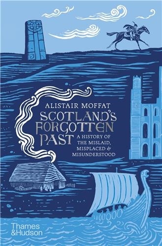 Scotland's Forgotten Past by Alistair Moffat, Hardcover | Indigo Chapters