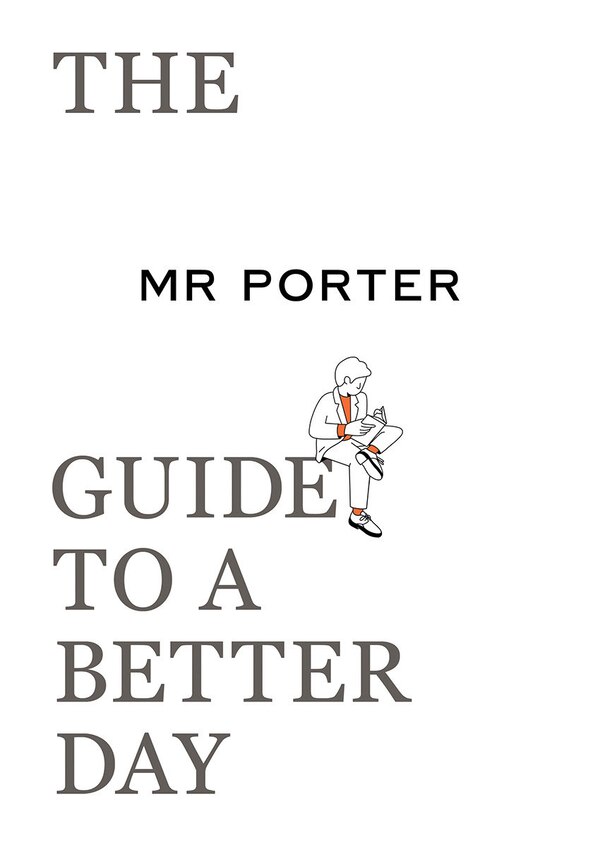 The Mr Porter Guide To A Better Day by Jeremy Langmead, Paperback | Indigo Chapters