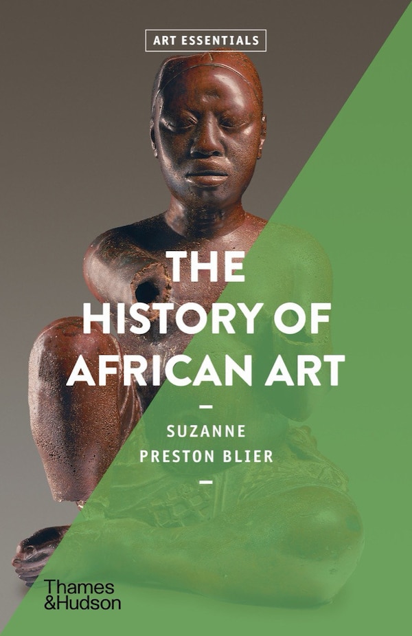 The History of African Art by Suzanne Preston Blier, Paperback | Indigo Chapters