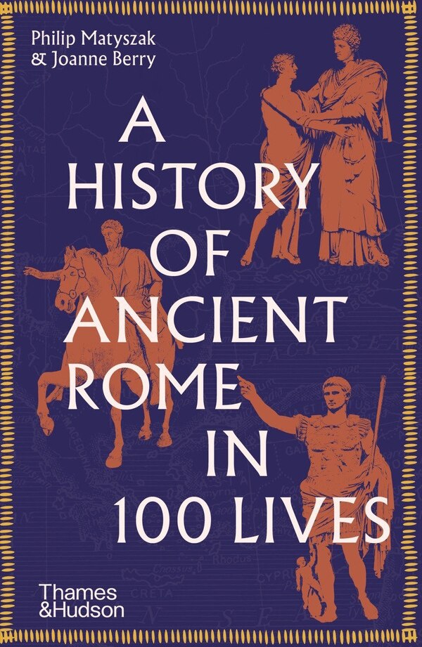 A History of Ancient Rome in 100 Lives by Philip Matyszak, Paperback | Indigo Chapters