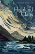 The Highland Clans by Alistair Moffat, Paperback | Indigo Chapters