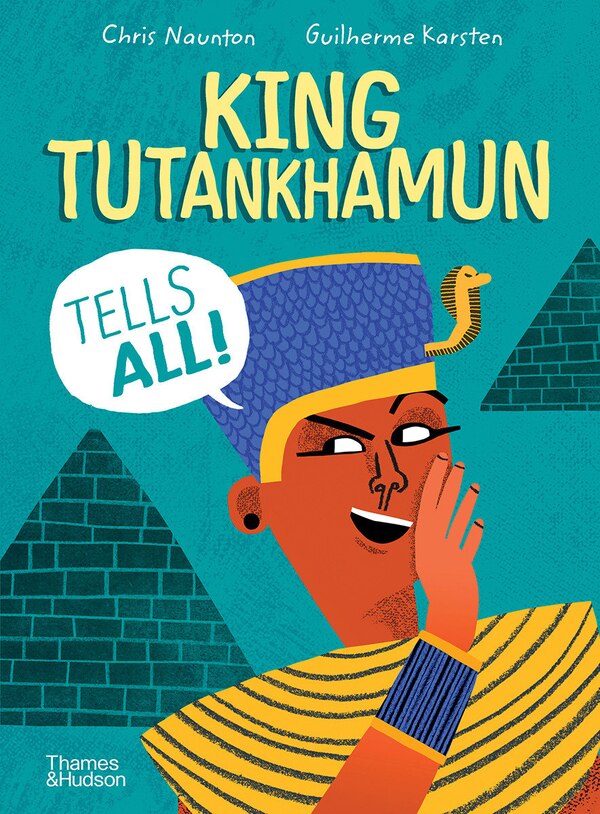 King Tutankhamun Tells All by Chris Naunton, Hardcover | Indigo Chapters
