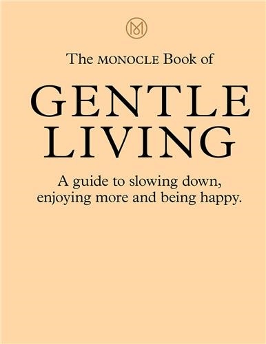 The Monocle Book Of Gentle Living by Tyler Brule, Hardcover | Indigo Chapters
