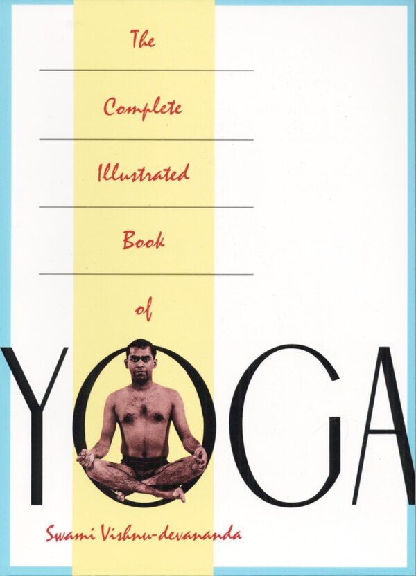 The Complete Illustrated Book Of Yoga by Vishnu Devananda, Paperback | Indigo Chapters