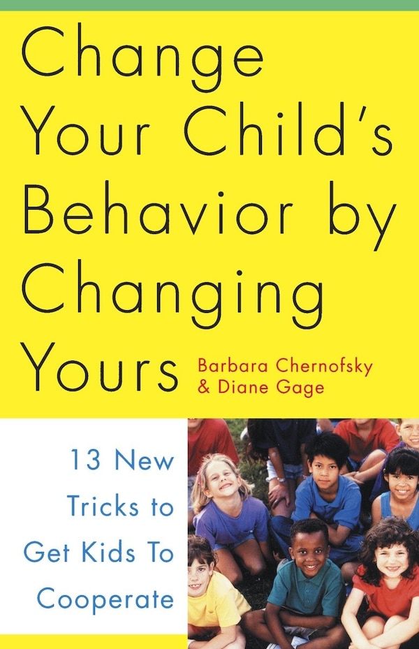 Change Your Child's Behavior by Changing Yours by Barbara Chernofsky, Paperback | Indigo Chapters