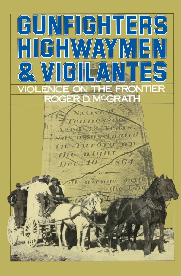 Gunfighters Highwaymen and Vigilantes by Roger D. McGrath, Paperback | Indigo Chapters