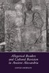 Allegorical Readers and Cultural Revision in Ancient Alexandria by David Dawson, Hardcover | Indigo Chapters