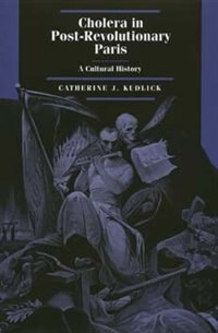 Cholera in Post-Revolutionary Paris by Catherine J. Kudlick, Hardcover | Indigo Chapters