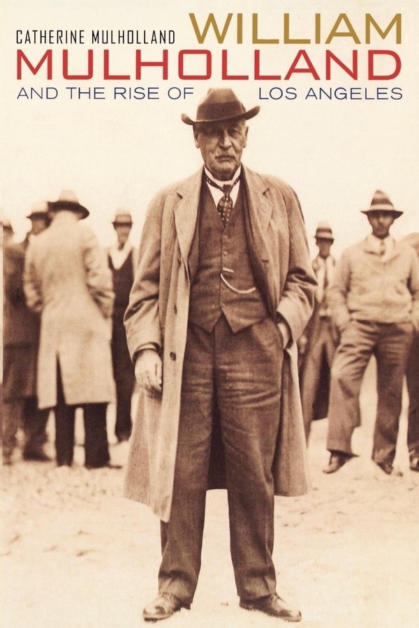 William Mulholland and the Rise of Los Angeles by Catherine Mulholland, Paperback | Indigo Chapters