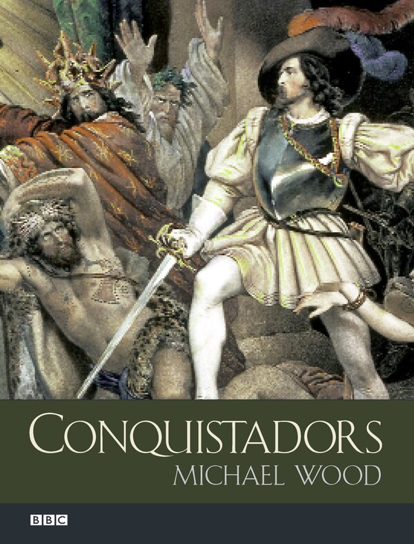 Conquistadors by Michael Wood, Paperback | Indigo Chapters