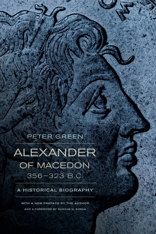 Alexander of Macedon 356–323 B. C by Peter Green, Paperback | Indigo Chapters