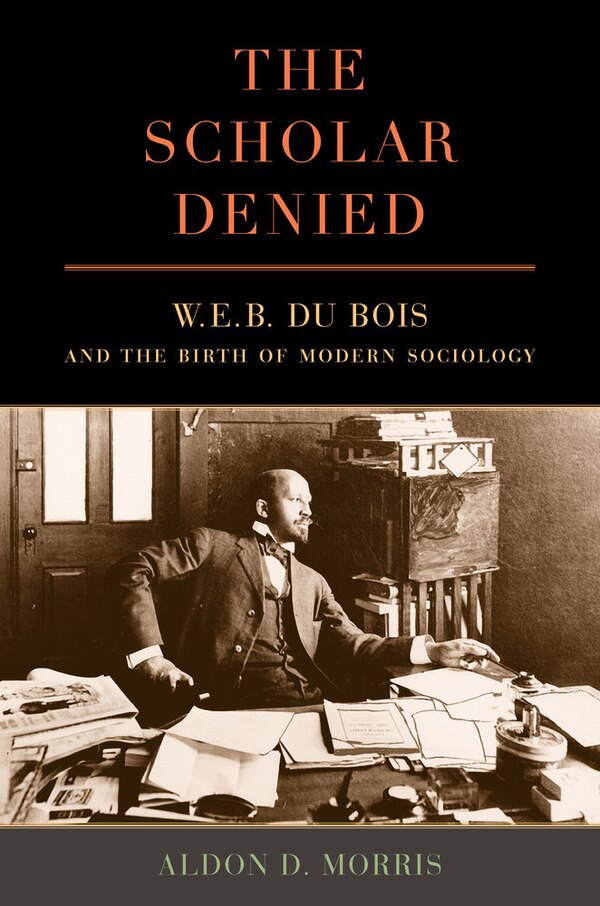 The Scholar Denied by Aldon Morris, Hardcover | Indigo Chapters