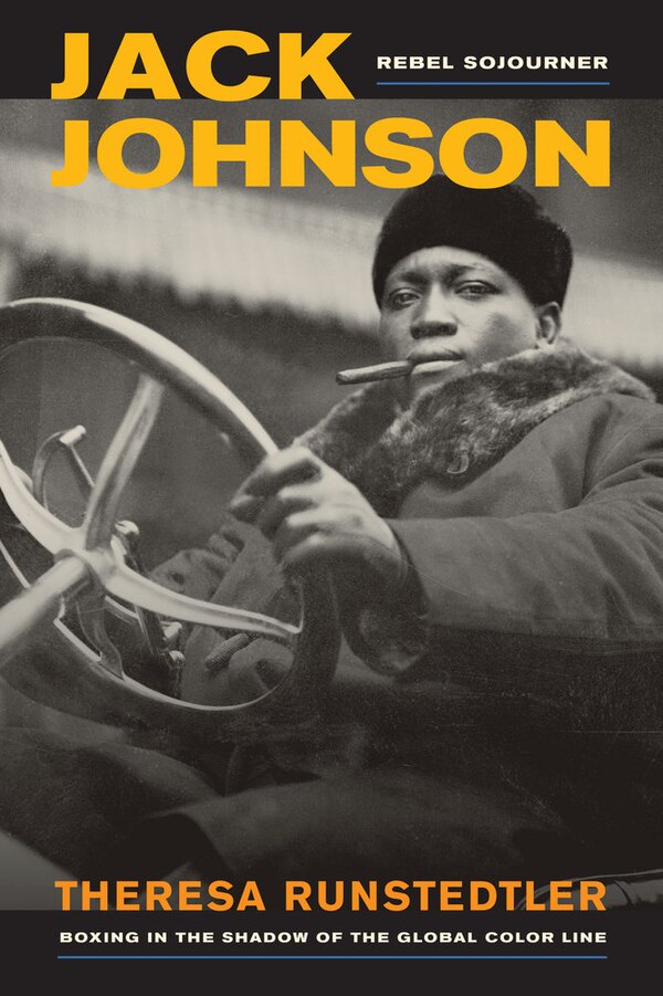 Jack Johnson Rebel Sojourner by Theresa Runstedtler, Paperback | Indigo Chapters