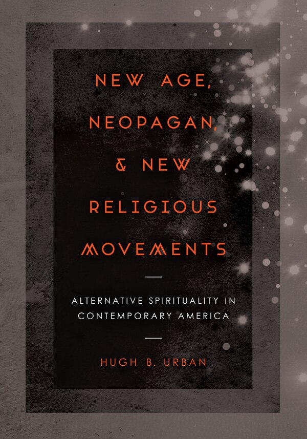 New Age Neopagan And New Religious Movements by Hugh B. Urban, Paperback | Indigo Chapters