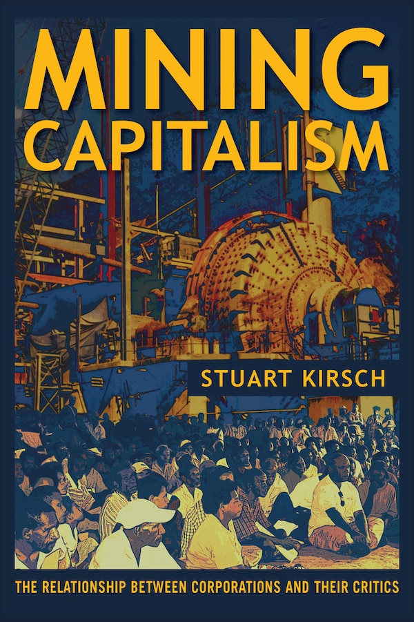 Mining Capitalism by Stuart Kirsch, Paperback | Indigo Chapters