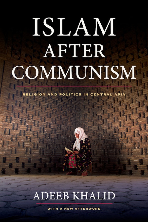 Islam after Communism by Adeeb Khalid, Paperback | Indigo Chapters