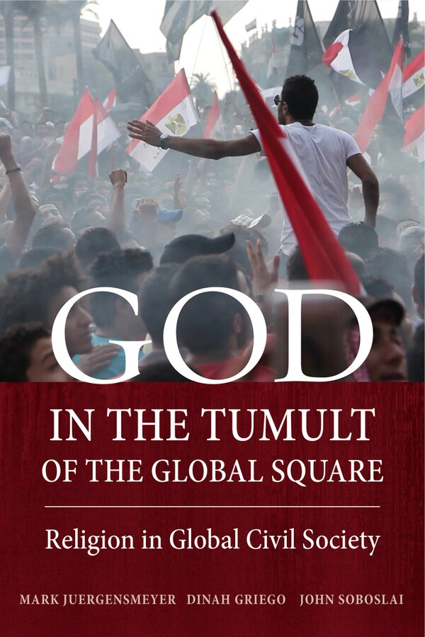 God in the Tumult of the Global Square by Mark Juergensmeyer, Paperback | Indigo Chapters