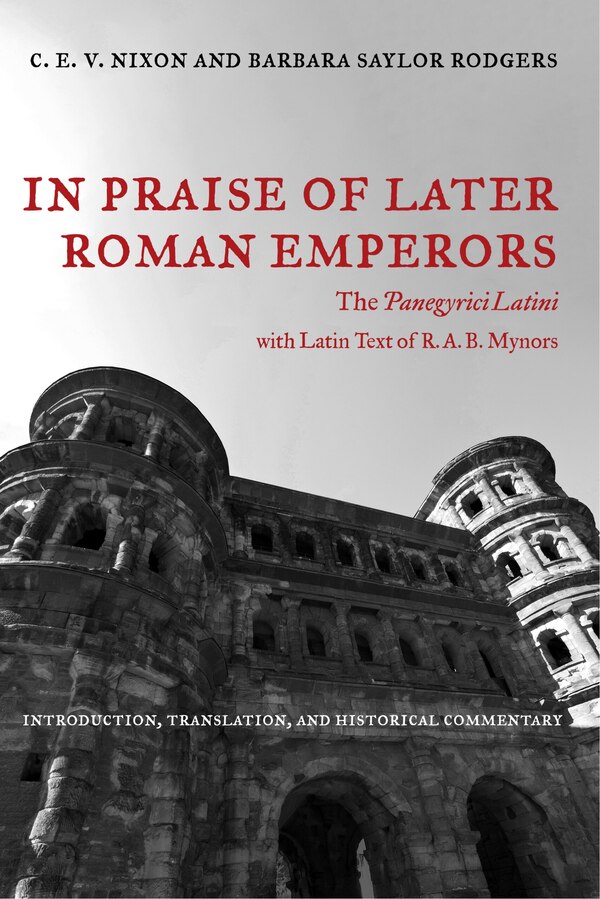 In Praise of Later Roman Emperors by C. E. V. Nixon, Paperback | Indigo Chapters