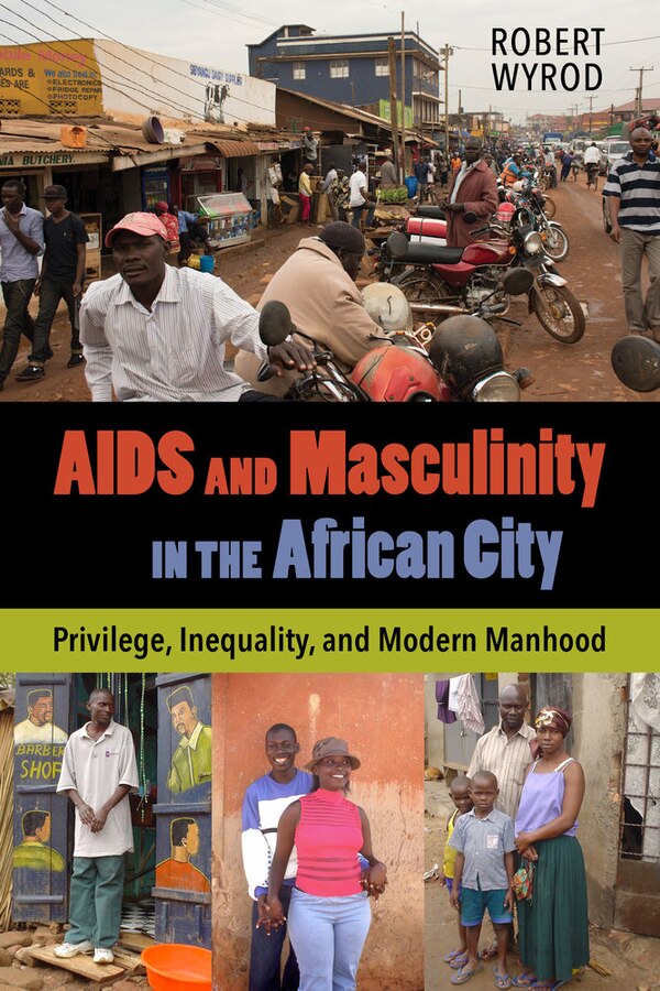 AIDS and Masculinity in the African City by Robert Wyrod, Paperback | Indigo Chapters