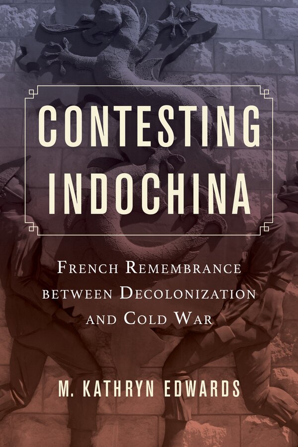 Contesting Indochina by M. Kathryn Edwards Paperback | Indigo Chapters