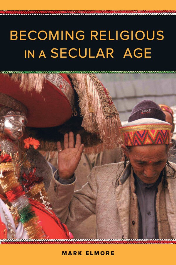 Becoming Religious in a Secular Age by Mark Elmore, Paperback | Indigo Chapters