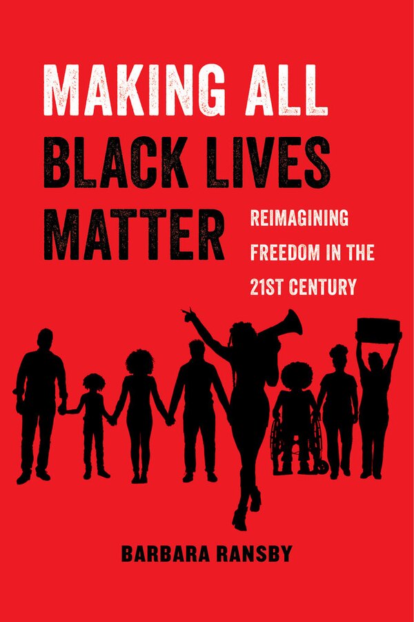 Making All Black Lives Matter by Barbara Ransby, Paperback | Indigo Chapters