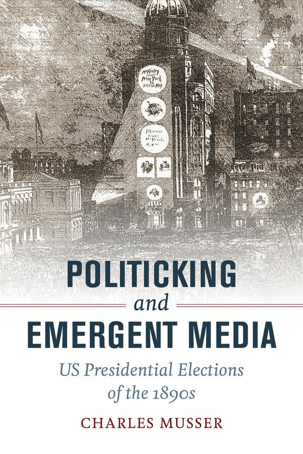 Politicking and Emergent Media by Charles Musser, Paperback | Indigo Chapters