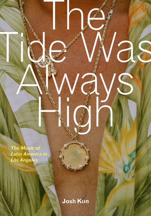 The Tide Was Always High by Josh Kun, Paperback | Indigo Chapters