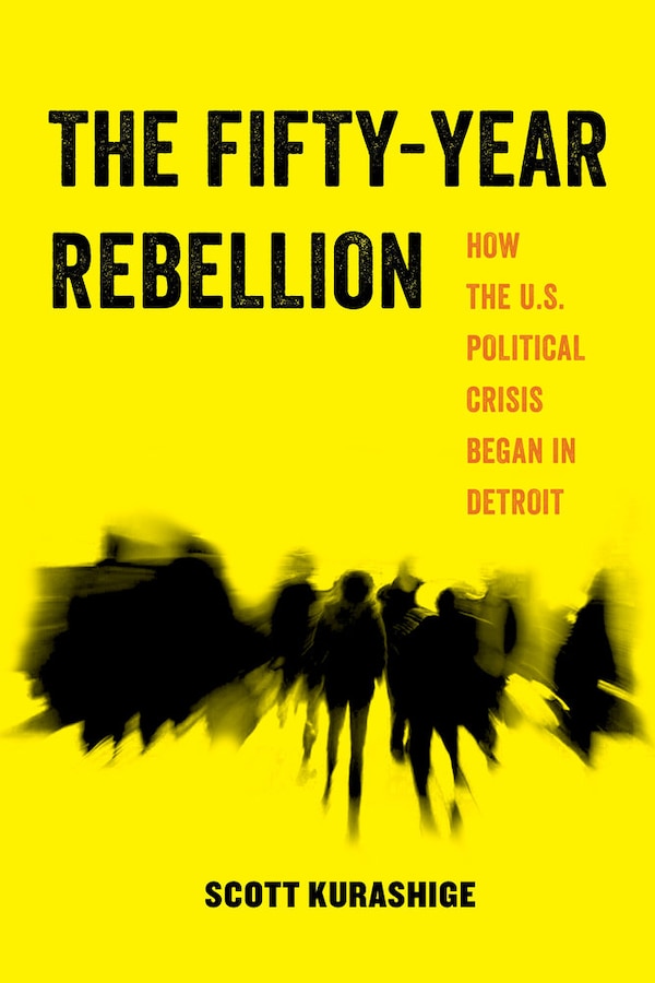 The Fifty-Year Rebellion by Scott Kurashige, Paperback | Indigo Chapters