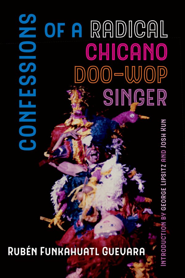 Confessions of a Radical Chicano Doo-Wop Singer by Rubén Funkahuatl Guevara, Paperback | Indigo Chapters