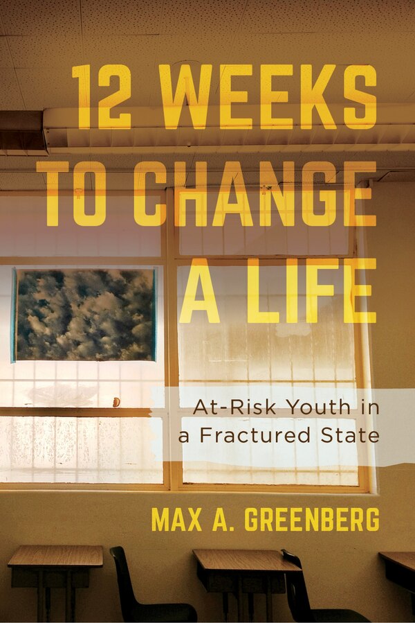 Twelve Weeks to Change a Life by Max A. Greenberg, Hardcover | Indigo Chapters