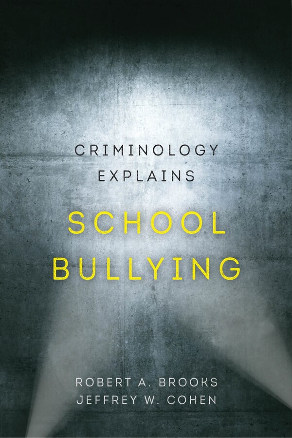 Criminology Explains School Bullying by Robert A. Brooks, Hardcover | Indigo Chapters