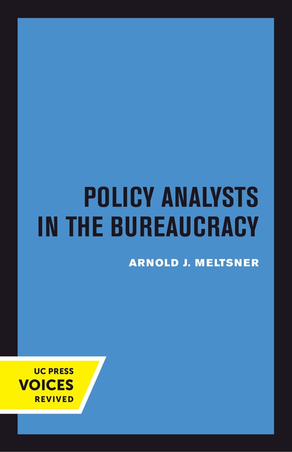 Policy Analysts in the Bureaucracy by Arnold J. Meltsner, Paperback | Indigo Chapters
