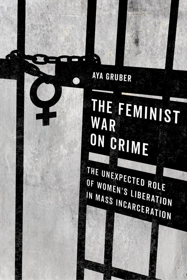 The Feminist War On Crime by Aya Gruber, Hardcover | Indigo Chapters