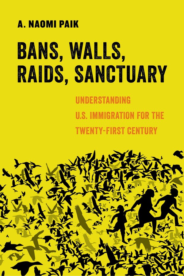 Bans Walls Raids Sanctuary by A. Naomi Paik, Paperback | Indigo Chapters