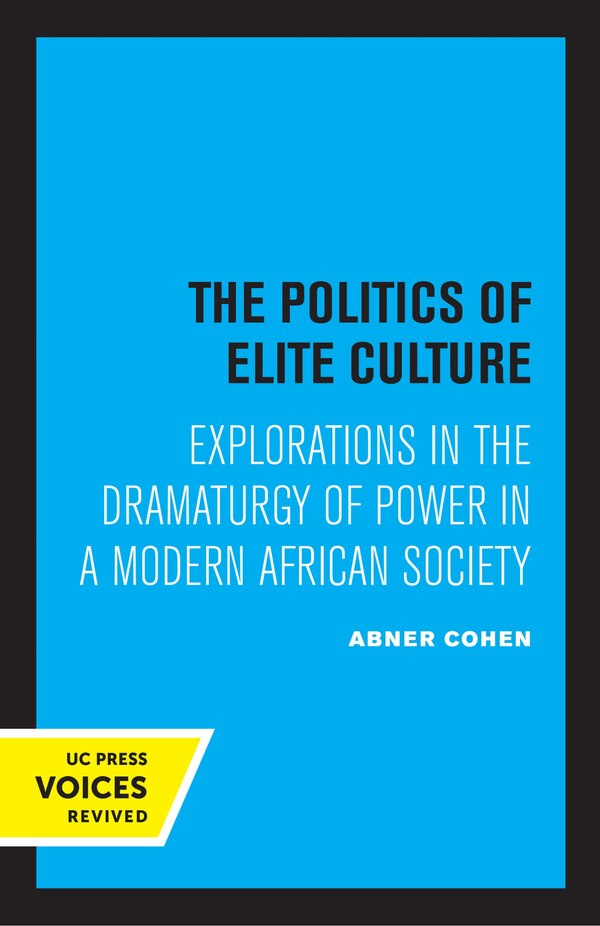 The Politics Of Elite Culture by Abner Cohen, Paperback | Indigo Chapters
