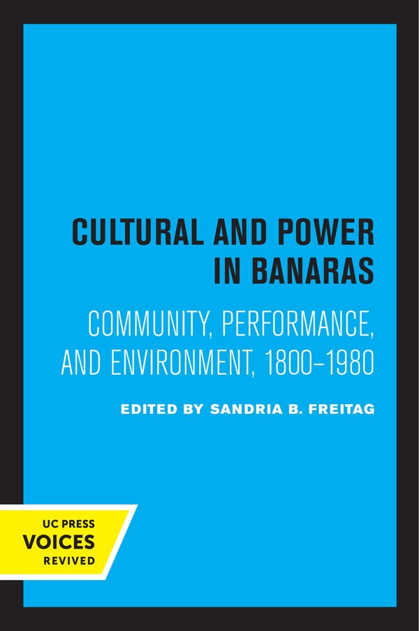 Culture And Power In Banaras by Sandria B. Freitag, Paperback | Indigo Chapters