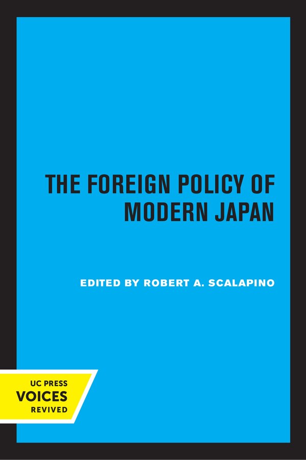 The Foreign Policy Of Modern Japan by Robert A. Scalapino, Paperback | Indigo Chapters