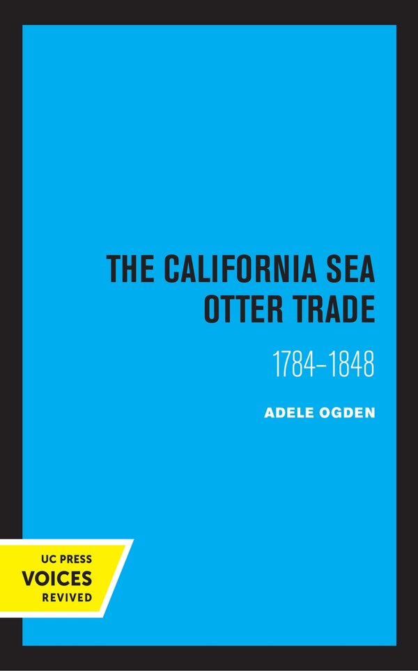 The California Sea Otter Trade 1784-1848 by Ogden Adele, Paperback | Indigo Chapters