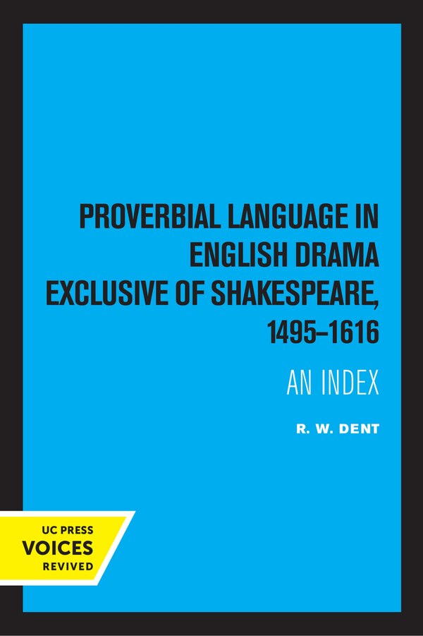 Proverbial Language In English Drama Exclusive Of Shakespeare 1495-1616 by R. W. Dent, Paperback | Indigo Chapters