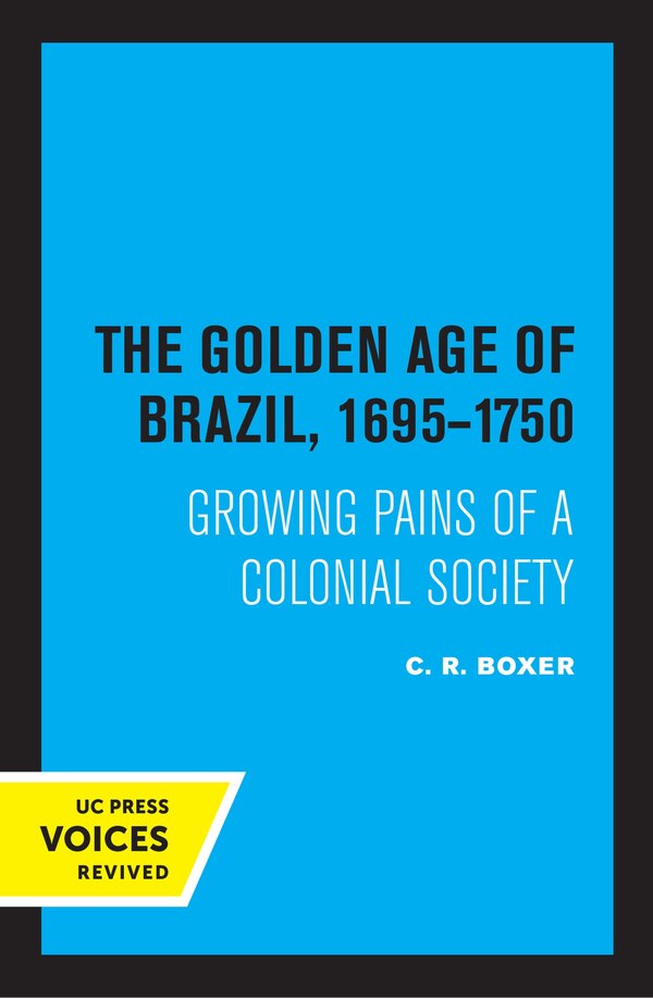 The Golden Age Of Brazil 1695-1750 by C.R. Boxer, Paperback | Indigo Chapters
