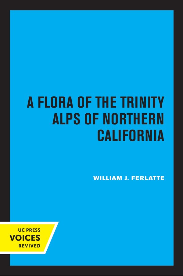 A Flora Of The Trinity Alps Of Northern California by William J. Ferlatte, Paperback | Indigo Chapters