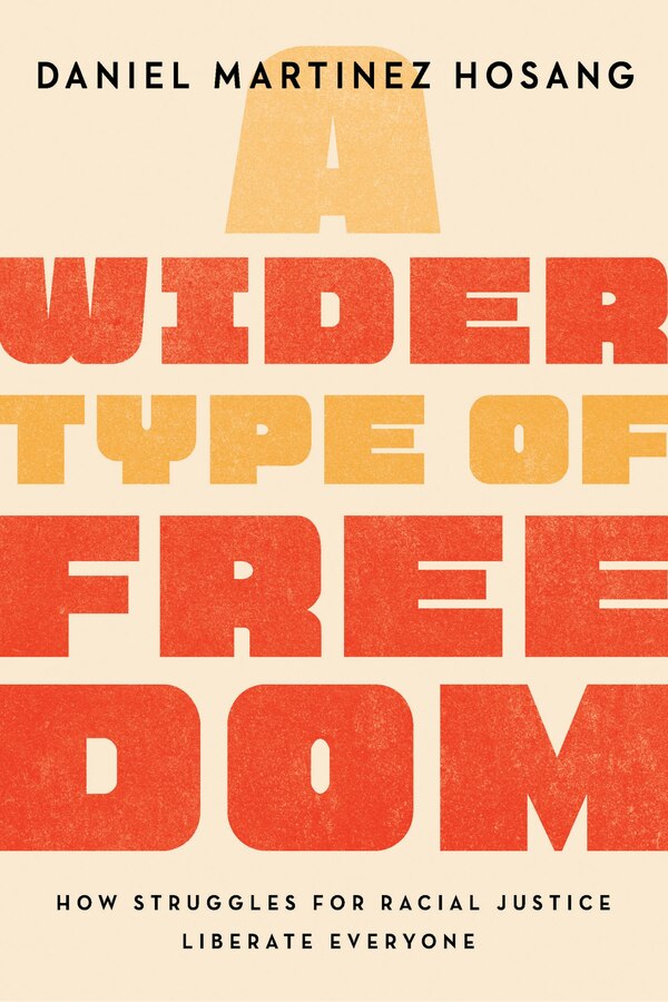 A Wider Type Of Freedom by Daniel Martinez HoSang, Hardcover | Indigo Chapters