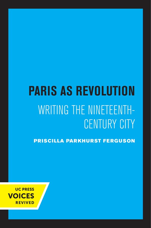 Paris as Revolution by Priscilla Parkhurst Ferguson, Paperback | Indigo Chapters