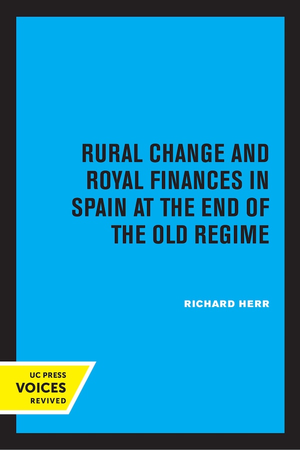 Rural Change and Royal Finances in Spain at the End of the Old Regime by Richard Herr, Paperback | Indigo Chapters