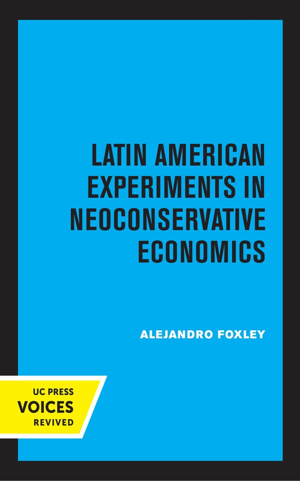 Latin American Experiments In Neoconservative Economics by Alejandro Foxley