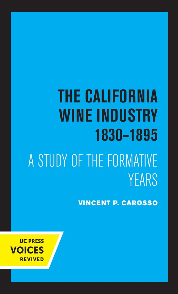 The California Wine Industry 1830–1895 by Vincent P. Carosso, Paperback | Indigo Chapters