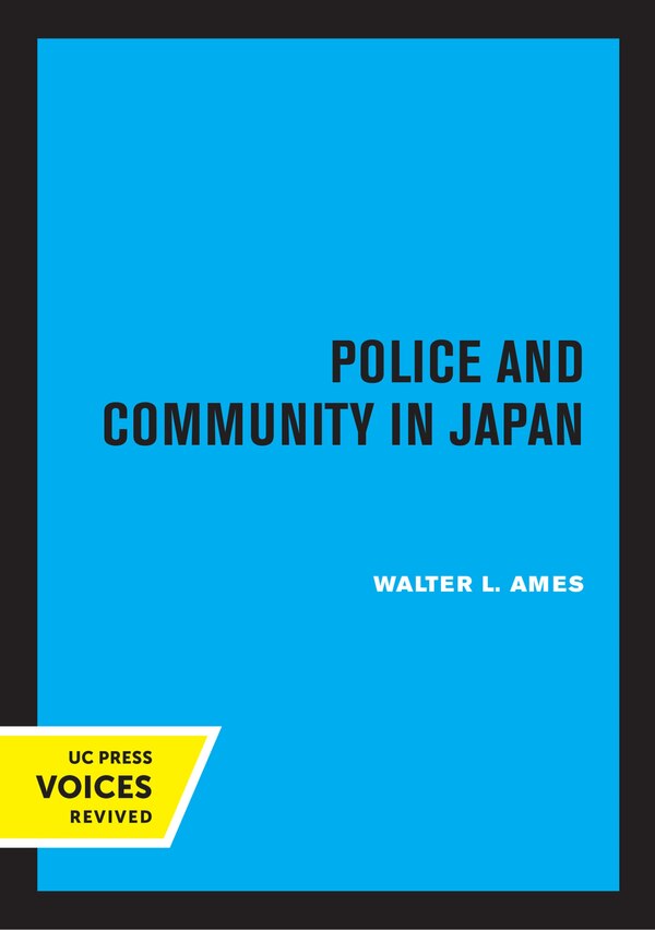 Police and Community in Japan by Walter Lansing Ames