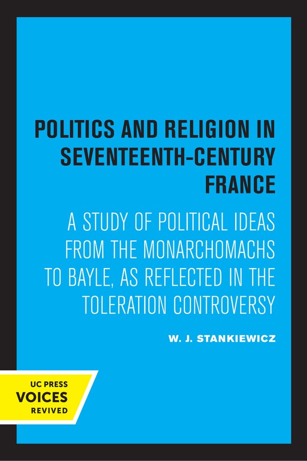 Politics and Religion in Seventeenth-Century France by W.J. Stankiewicz, Paperback | Indigo Chapters