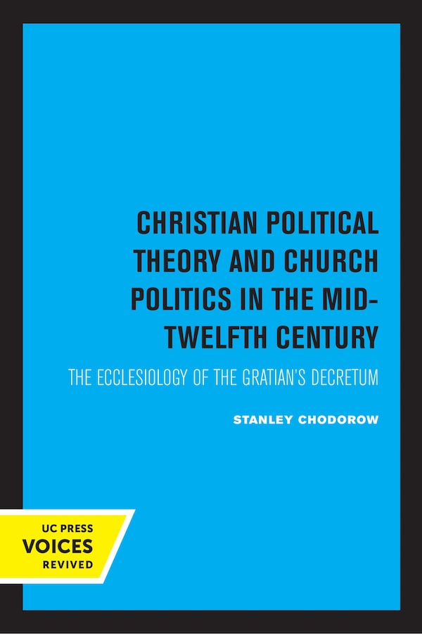 Christian Political Theory and Church Politics in the Mid-Twelfth Century by Stanley Chodorow, Paperback | Indigo Chapters